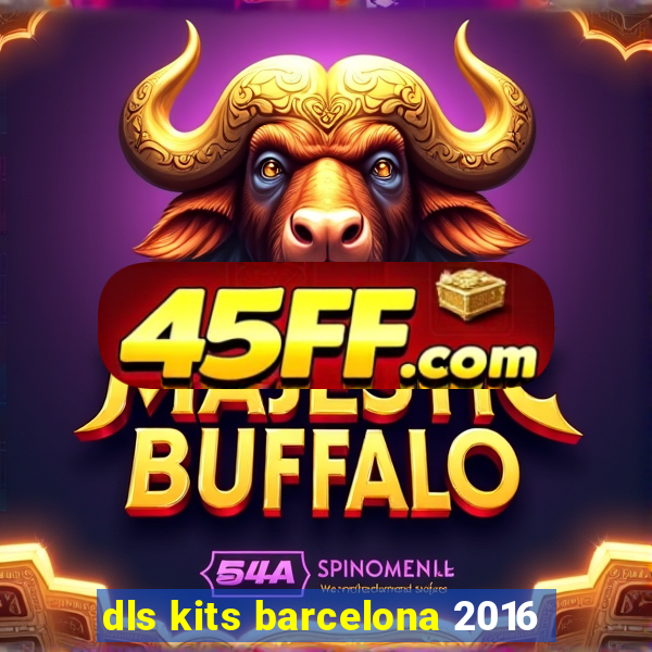 dls kits barcelona 2016